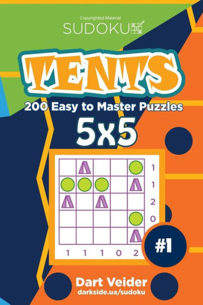 Sudoku Tents - 200 Easy To Master Puzzles 5X5 (Volume 1)