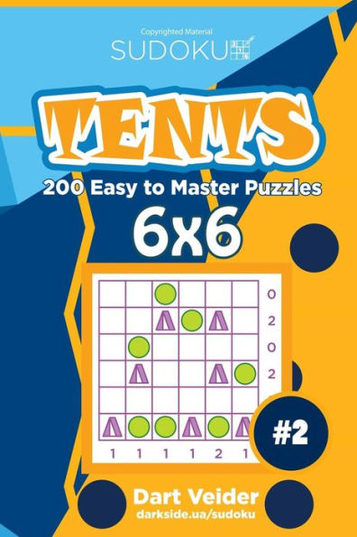 Sudoku Tents - 200 Easy To Master Puzzles 6X6 (Volume 2)