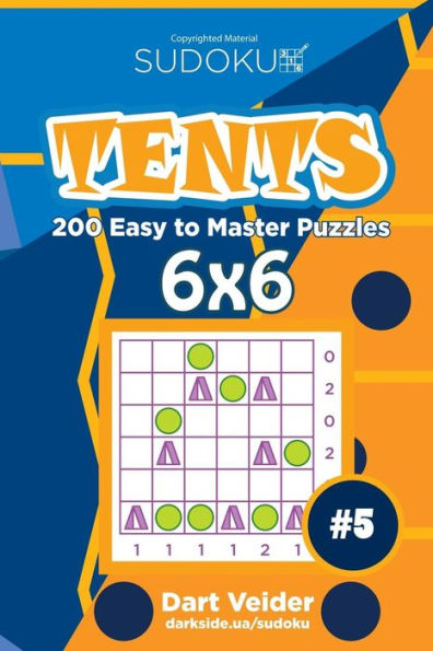 Sudoku Tents - 200 Easy To Master Puzzles 6X6 (Volume 5)