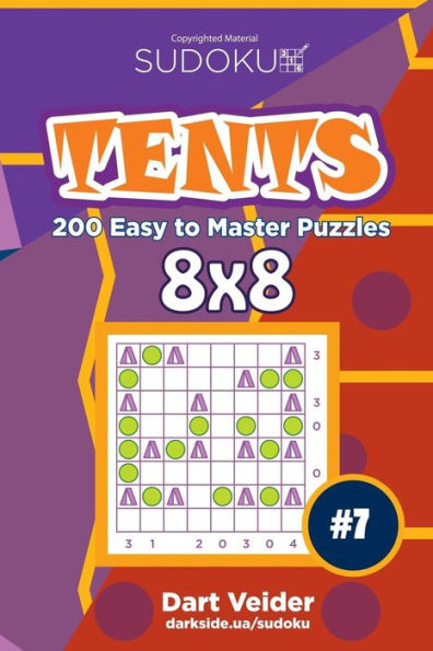 Sudoku Tents - 200 Easy To Master Puzzles 8X8 (Volume 7)
