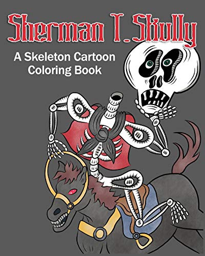 Sherman T. Skully: A Skeleton Cartoon Coloring Book