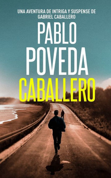 Caballero: Una Aventura De Intriga Y Suspense De Gabriel Caballero (Gabriel Caballero Crimen Y Misterio) (Spanish Edition)