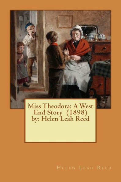 Miss Theodora: A West End Story (1898) By: Helen Leah Reed ( Children's Novel )