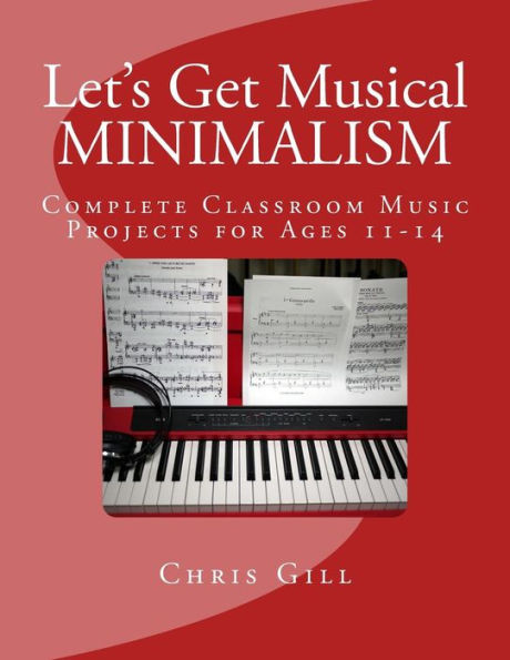Minimalism: Complete Classroom Music Project For Ages 11-14 (Let's Get Musical)