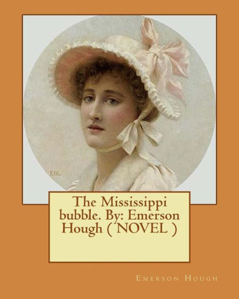 The Mississippi Bubble. By: Emerson Hough ( Novel )