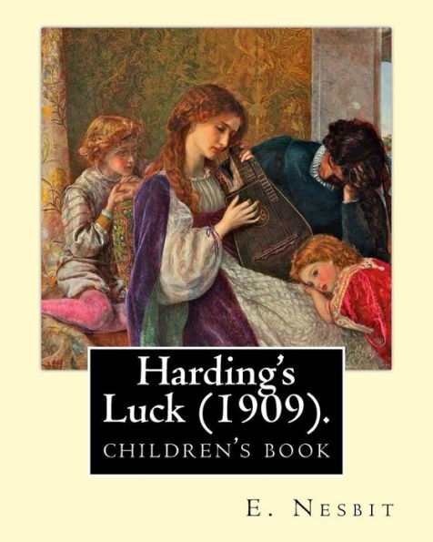 Harding's Luck (1909). By: E. Nesbit, Illustrated By: H. R. Millar (1869 – 1942): The Second (And Last) Story In The Time-Travel/Fantasy "House Of Arden" Series For Children.