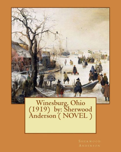 Winesburg, Ohio (1919) By: Sherwood Anderson ( Novel )
