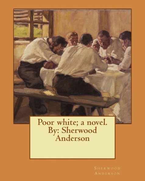 Poor White; A Novel. By: Sherwood Anderson