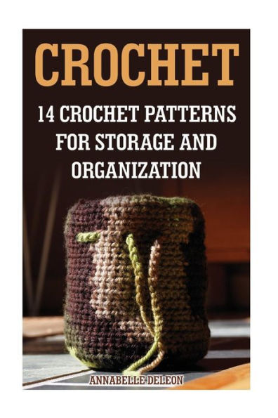 Crochet: 14 Crochet Patterns For Storage And Organization