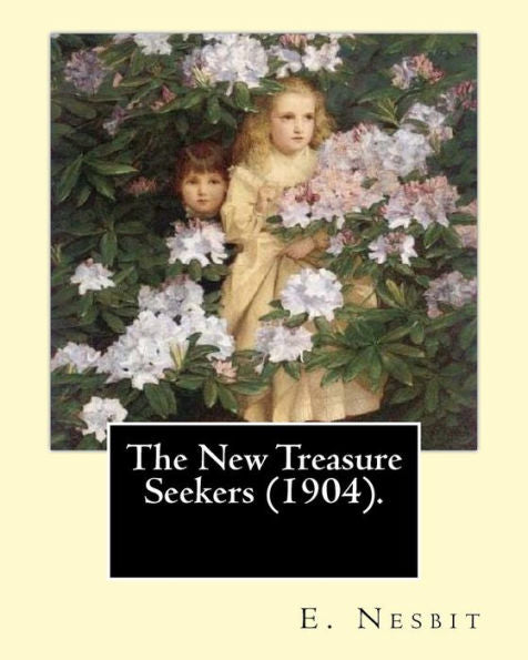 The New Treasure Seekers (1904). By: E. Nesbit: (Children's Classics)