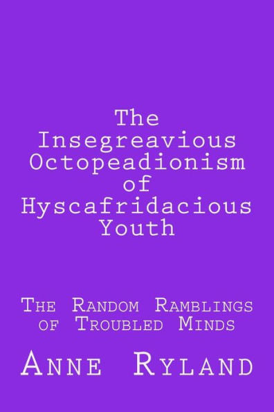 The Insegreavious Octopeadionism Of Hyscafridacious Youth