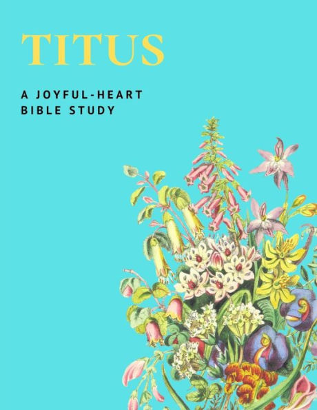 A Joyful-Heart Bible Study Titus: The Book Of Titus