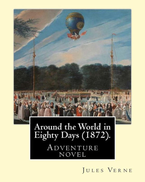 Around The World In Eighty Days (1872). By: Jules Verne, Translated By: Geo M. Towle (1841–1893): Adventure Novel