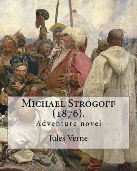 Michael Strogoff (1876). By: Jules Verne, Translated By: Agnes Kinloch Kingston (1824–1913): Adventure Novel