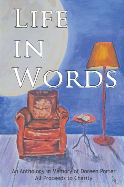 Life In Words: An Anthology Of Short Stories, Flash Fiction And Poetry From Doreen's Creative Writers