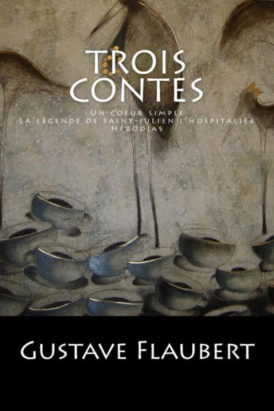 Trois Contes: Un Coeur Simple, La L?gende De Saint-Julien L'Hospitalier, H?rodias. (French Edition)