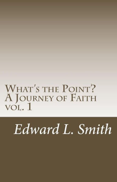 What's The Point?: " A Journey Of Faith" (Volume 1)