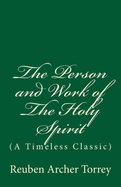 The Person And Work Of The Holy Spirit: (A Timeless Classic)