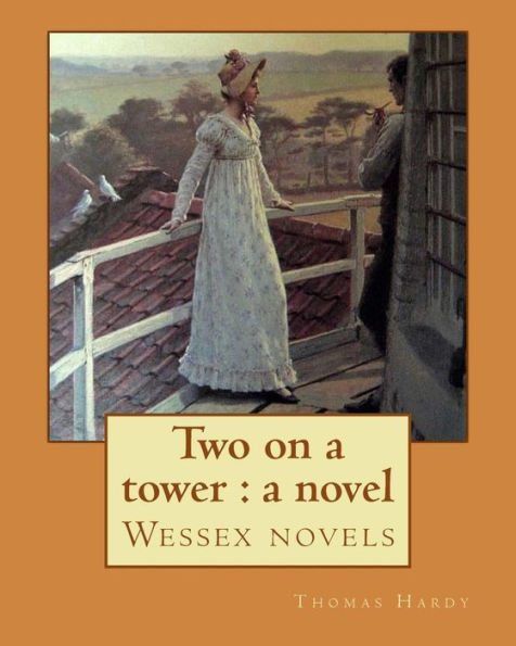 Two On A Tower : A Novel By: Thomas Hardy: Wessex Novels