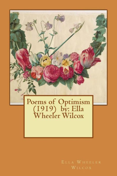 Poems Of Optimism (1919) By: Ella Wheeler Wilcox
