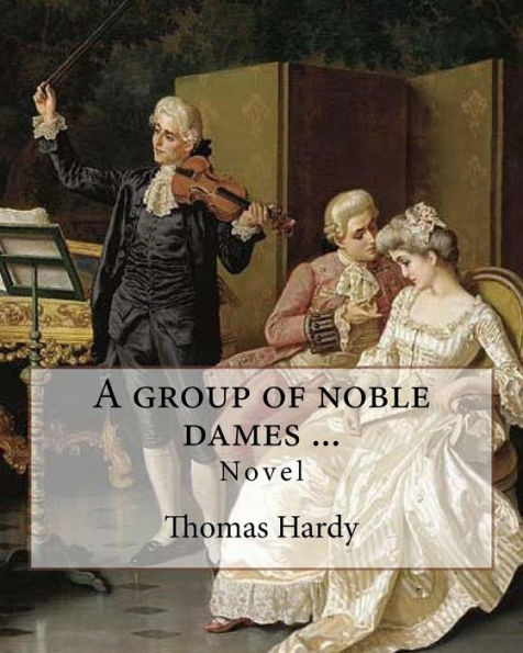 A Group Of Noble Dames ... By: Thomas Hardy: Novel
