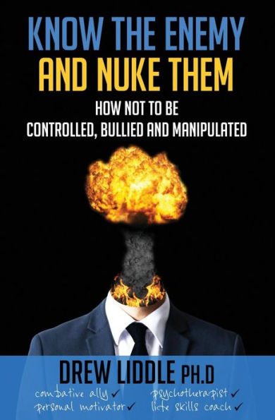 Know The Enemy And Nuke Them: How Not To Be Controlled, Bullied & Manipulated