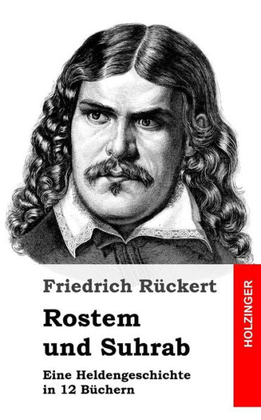 Rostem Und Suhrab: Eine Heldengeschichte In 12 Buchern (German Edition)