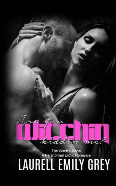 Are You Witchin Kiddin Me: Paranormal Erotic Romance (The Witch's Alpha)