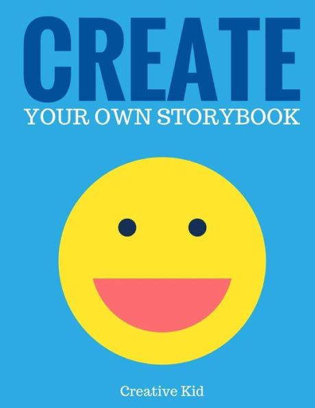 Create Your Own Storybook: 50 Pages - Write, Draw, And Illustrate Your Own Book (Large, 8.5 X 11) (Art Books For Kids) - 9781543134087