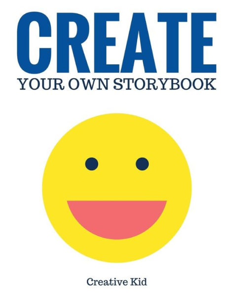 Create Your Own Storybook: 50 Pages - Write, Draw, And Illustrate Your Own Book (Large, 8.5 X 11) (Creative Writing For Kids) - 9781543135695