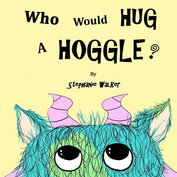 Who Would Hug A Hoggle?