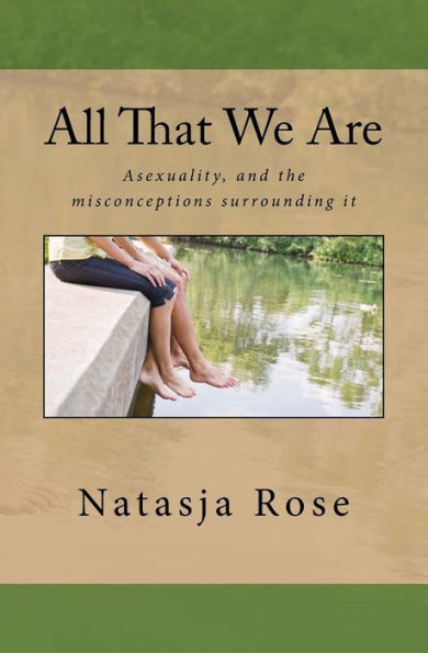 All That We Are: The Asexuality Spectrum, Or Love Without Sex (Living Diversity) (Volume 2)