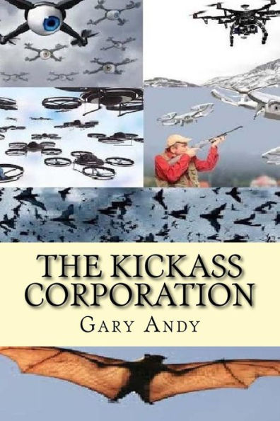 The Kickass Corporation: Romantic Adventure Using Drone Technology To Create World Peace.