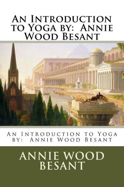 An Introduction To Yoga By: Annie Wood Besant