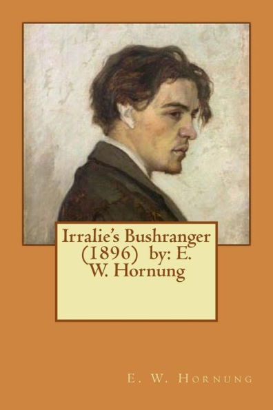 Irralie's Bushranger (1896) By: E. W. Hornung