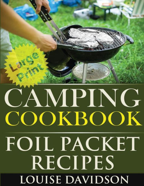 Camping Cookbook: Foil Packet Recipes ***Large Print Edition***