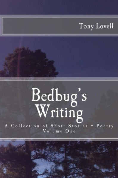 Bedbug's Writing: A Collection Of Short Stories + Poetry - Vol. 1