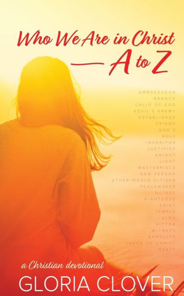 Who We Are In Christ A To Z: A Christian Devotional