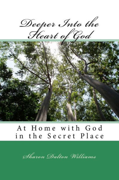 Deeper Into The Heart Of God: Encountering God's Heart In The Sanctuary