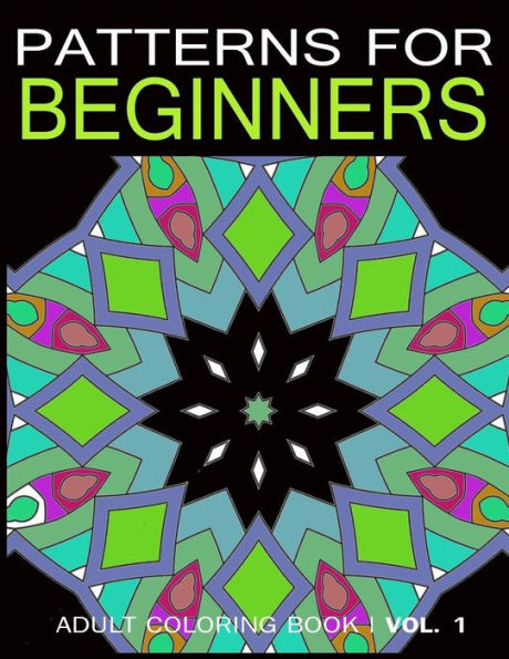 Pattern For Beginners: Adult Coloring Book Vol. 1