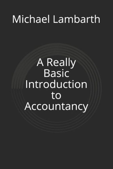 A Really Basic Introduction To Accountancy (Really Basic Introductions)