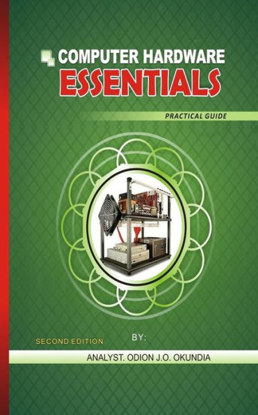 Computer Hardware Essentials Practical Guide: Practical Guide (Computer Hardware Essentials 2) (Volume 100)