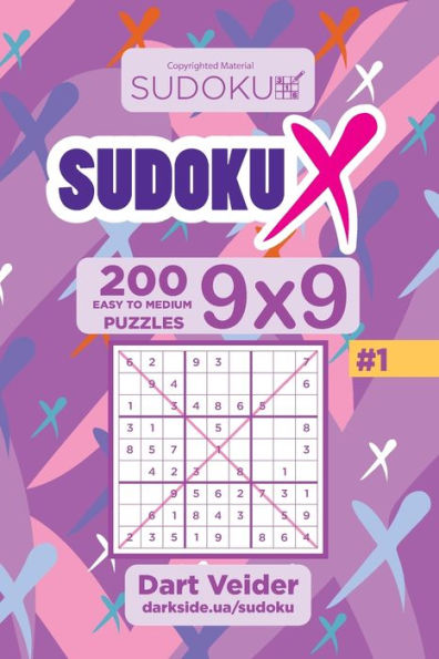 Sudoku X - 200 Easy To Medium Puzzles 9X9 (Volume 1)