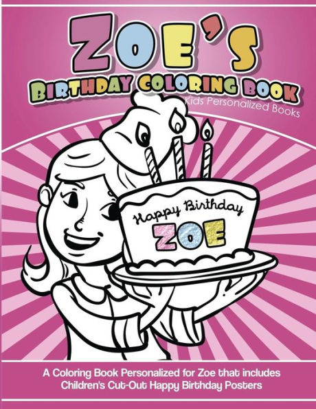 Zoe's Birthday Coloring Book Kids Personalized Books: A Coloring Book Personalized For Zoe That Includes Children's Cut Out Happy Birthday Posters