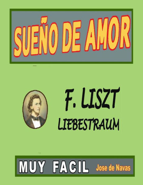 Liszt - Sueno De Amor: Versión Fácil Y Preciosa Para Disfrutar Tocándola. (Spanish Edition)