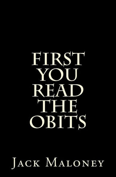 First You Read The Obits