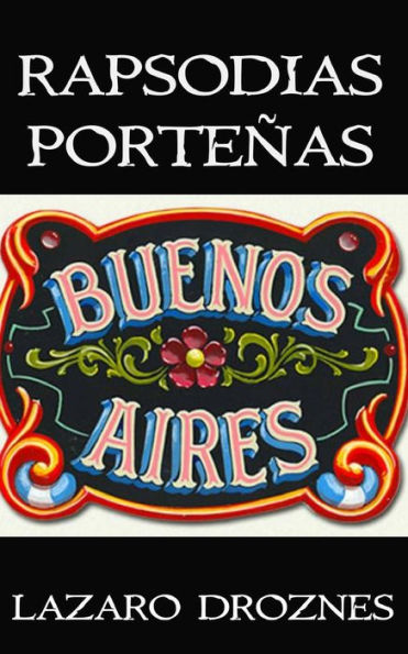 Rapsodias Portenias: Vivencias Poéticas De Un Porteno Del Siglo Xxi (Spanish Edition)