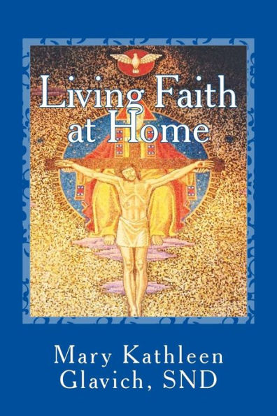 Living Faith At Home: Catholic Practices And Prayer