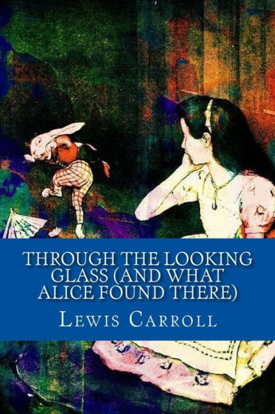 Through The Looking Glass (And What Alice Found There) - 9781543186727