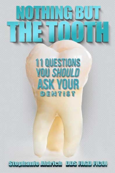 Nothing But The Tooth: 11 Questions You Should Ask Your Dentist